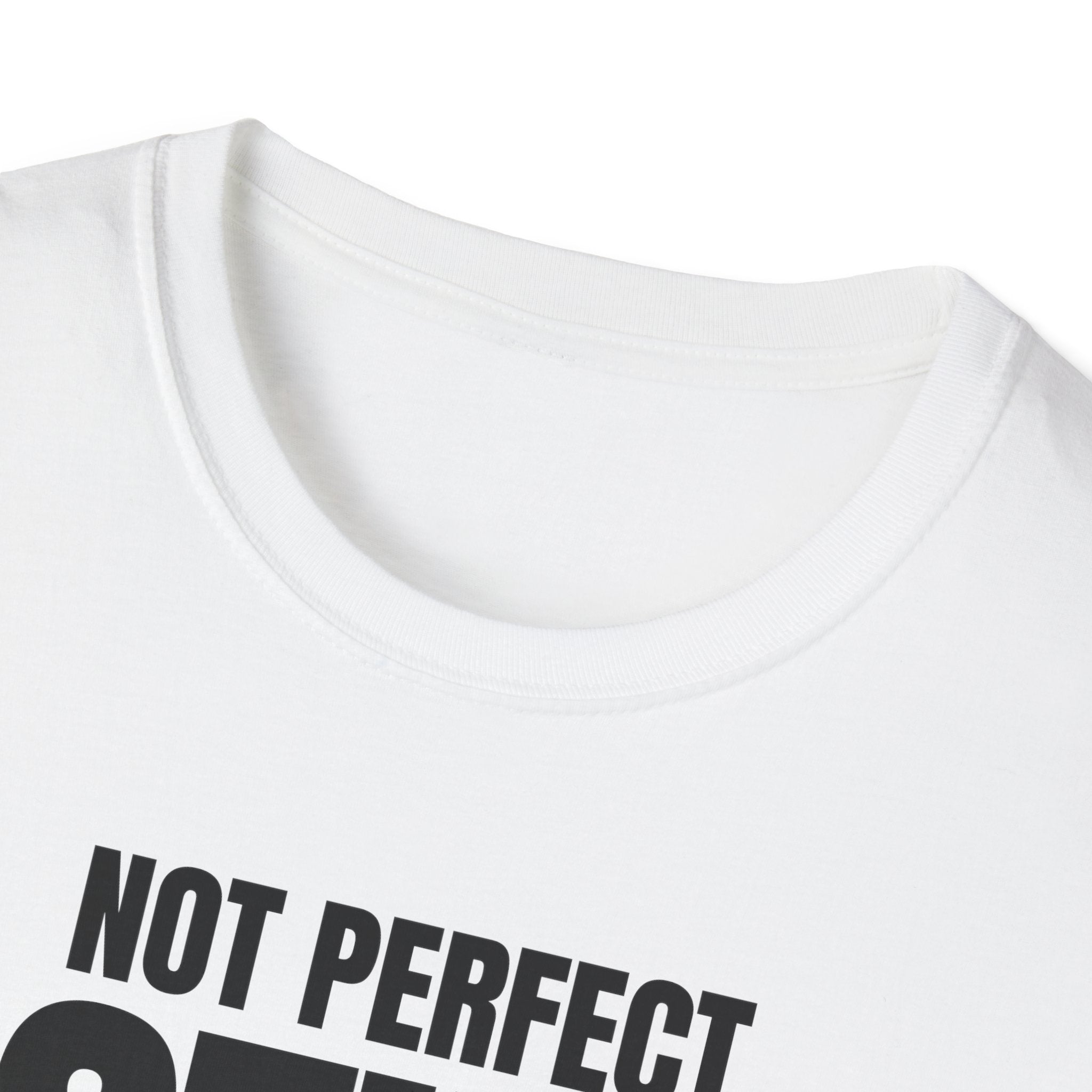 NOT PERFECT STILL FIRST T-SHIRT