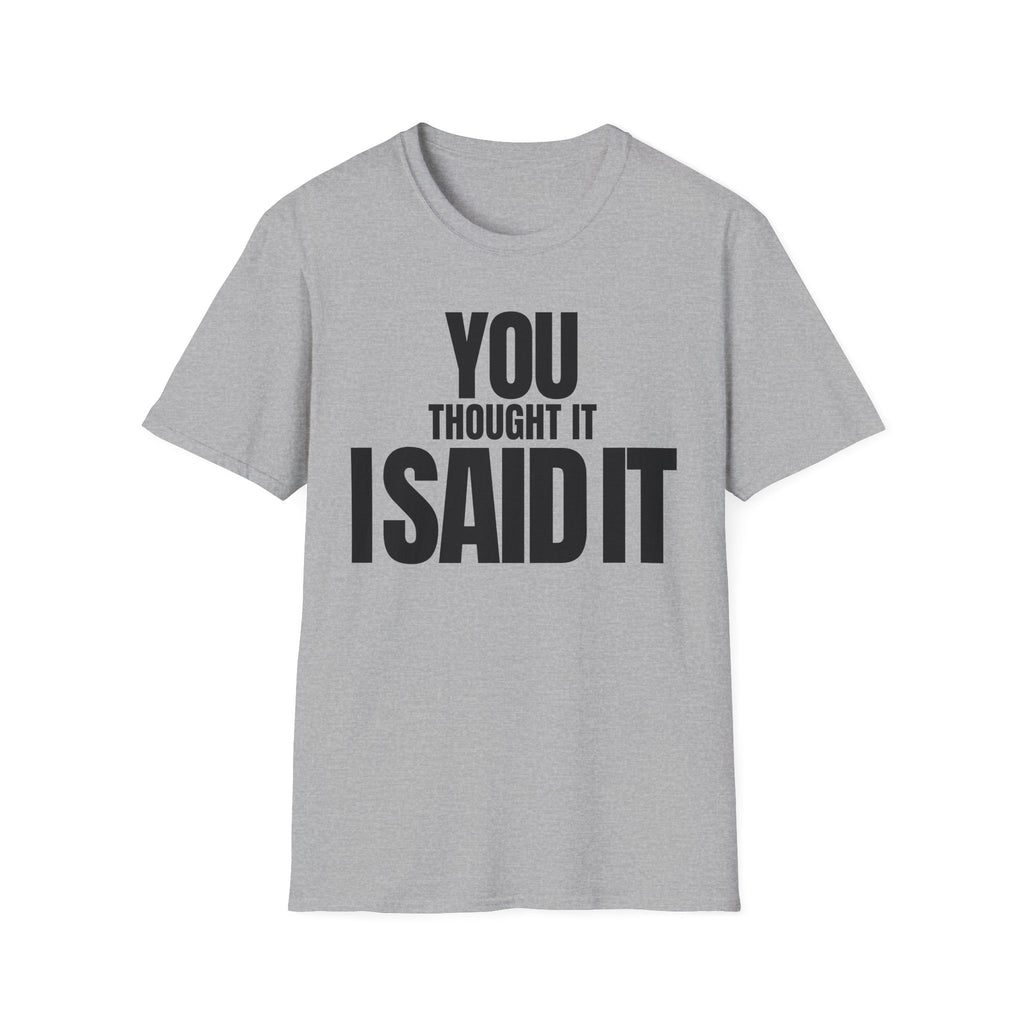 YOU THOUGHT IT I SAID IT T-SHIRT