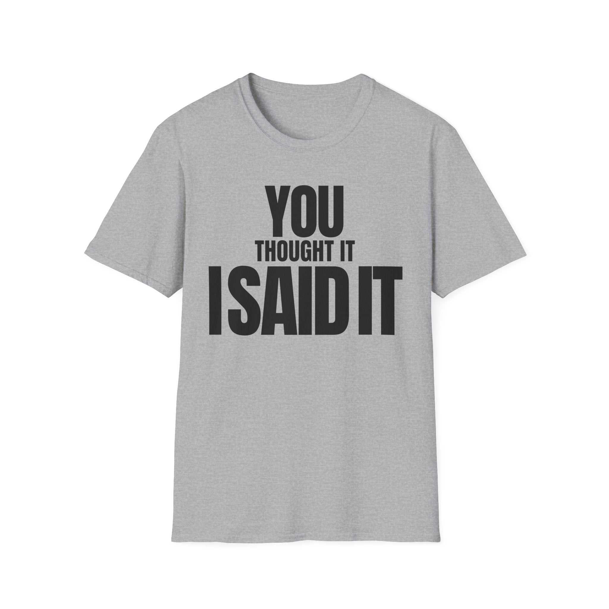 YOU THOUGHT IT I SAID IT T-SHIRT