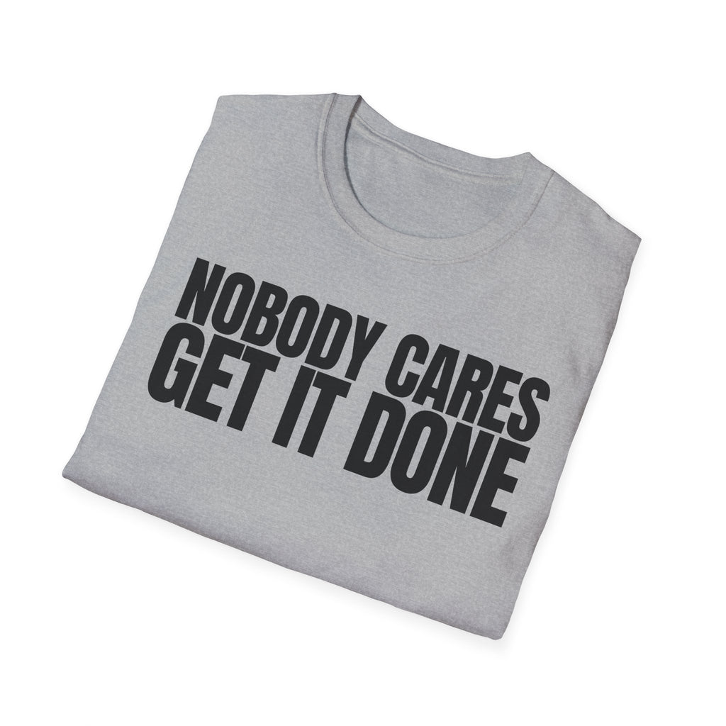 NOBODY CARES GET IT DONE T-SHIRT