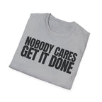 NOBODY CARES GET IT DONE T-SHIRT