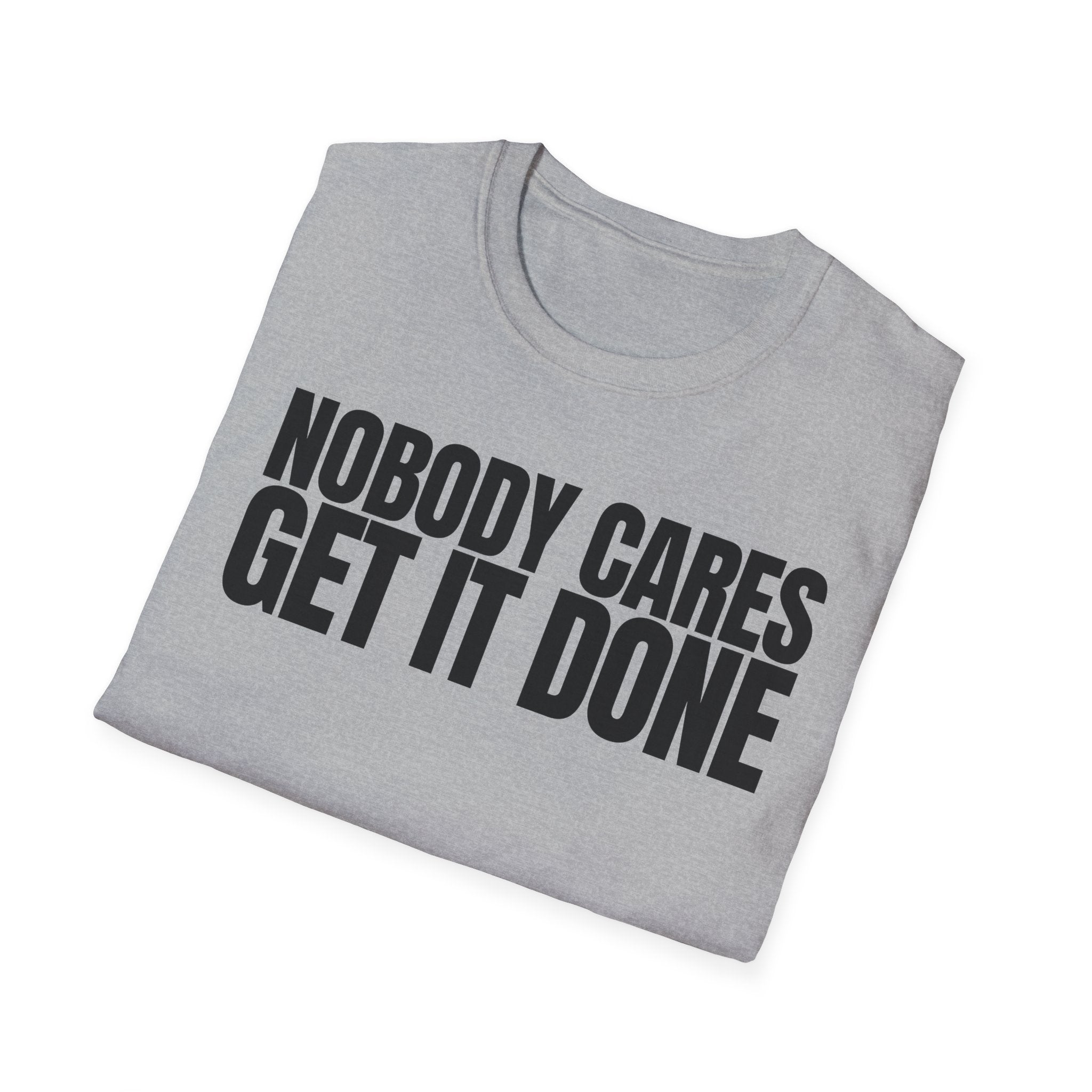 NOBODY CARES GET IT DONE T-SHIRT