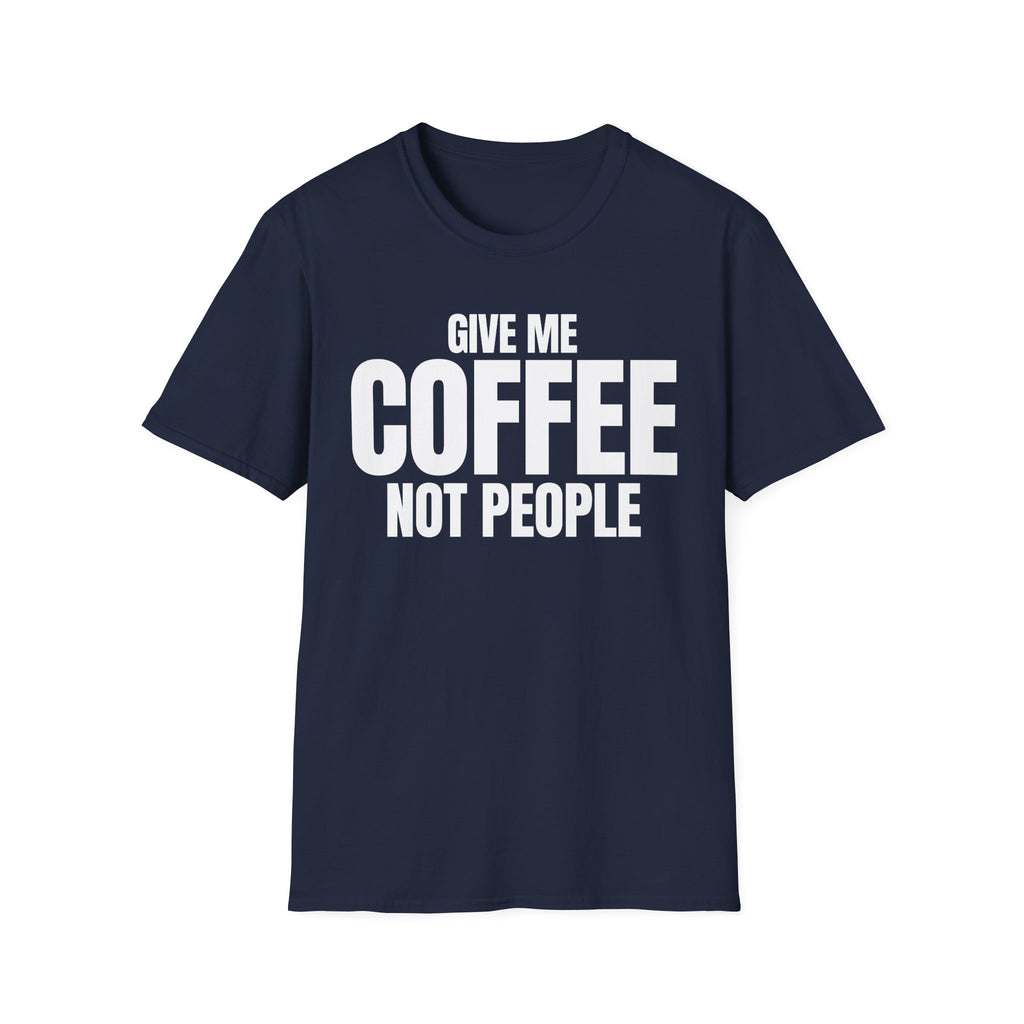 GIVE ME COFFEE NOT PEOPLE T-SHIRT