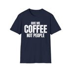 GIVE ME COFFEE NOT PEOPLE T-SHIRT