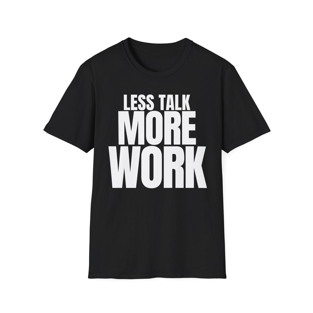 LESS TALK MORE WORK T-SHIRT
