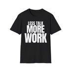 LESS TALK MORE WORK T-SHIRT