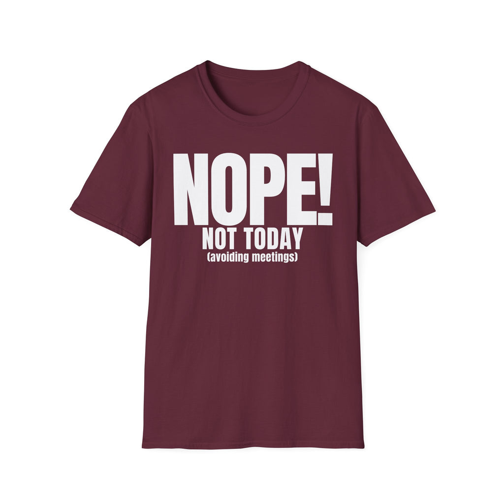 NOPE NOT TODAY (avoiding meetings) T-SHIRT