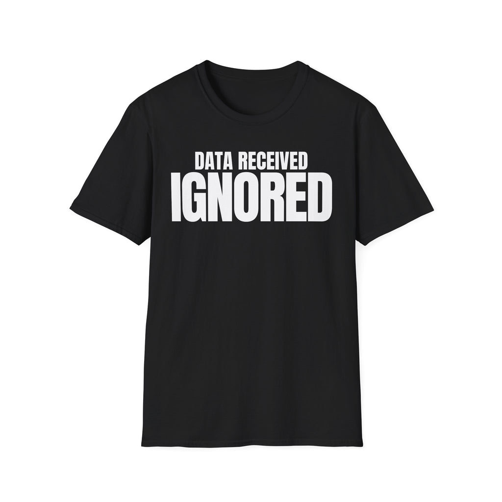 DATA RECEIVED IGNORED T-SHIRT