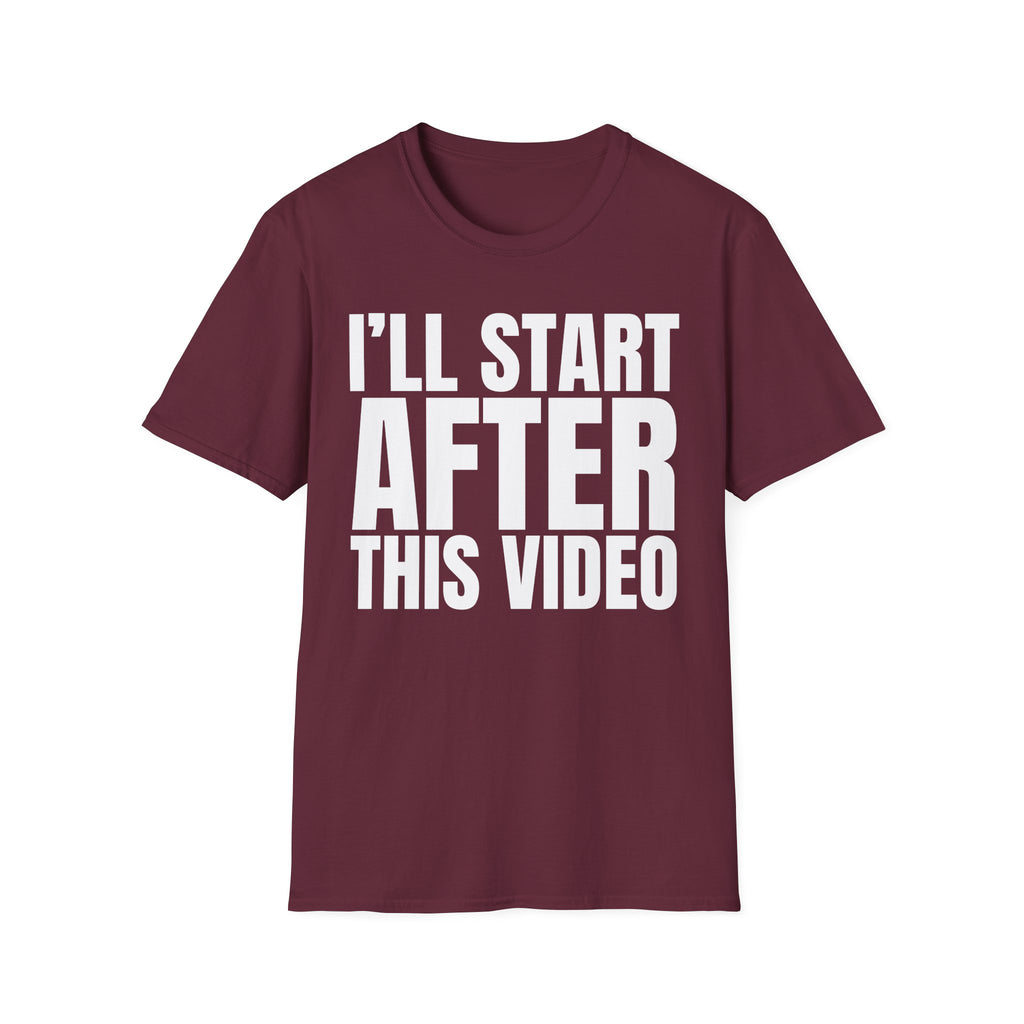I'LL START AFTER THIS VIDEO T-SHIRT