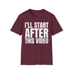 I'LL START AFTER THIS VIDEO T-SHIRT