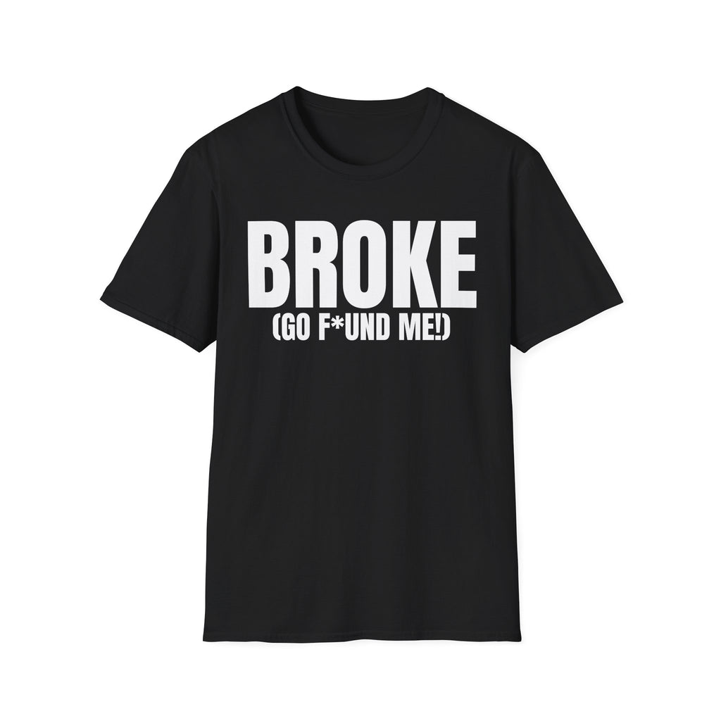 BROKE (GO F*ND ME!) T-SHIRT
