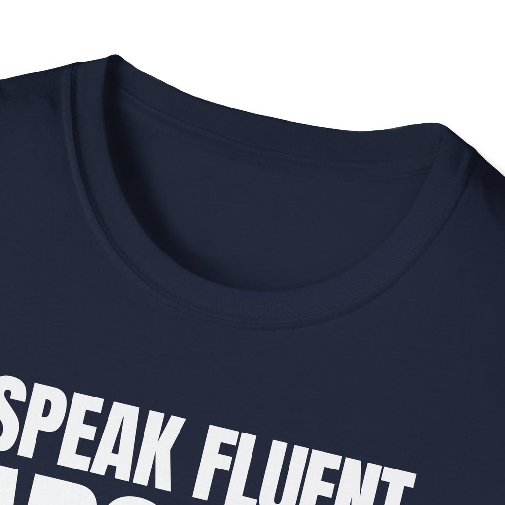 I SPEAK FLUENT SARCASM! T-SHIRT