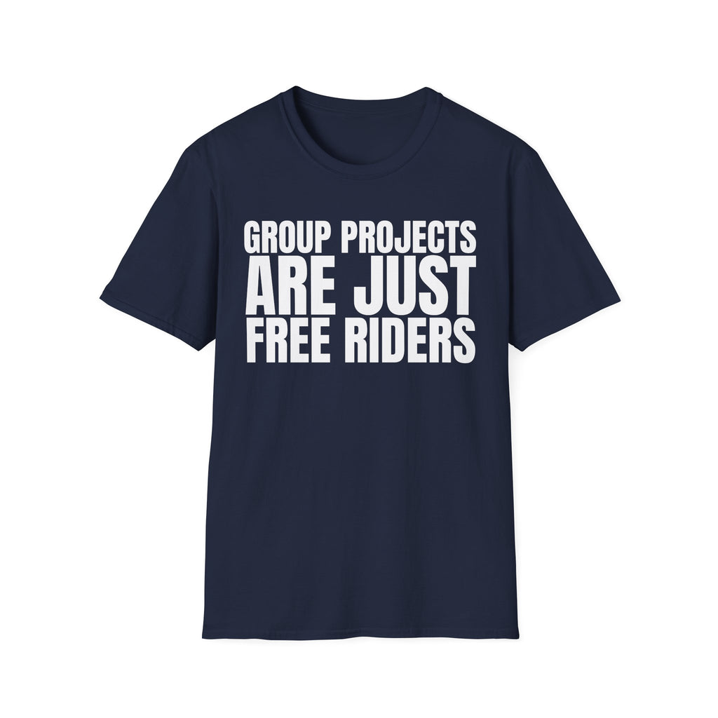 GROUP PROJECTS ARE JUST FREE RIDERS