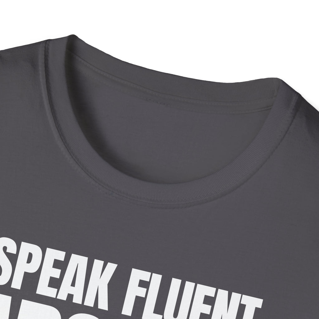 I SPEAK FLUENT SARCASM! T-SHIRT