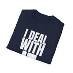 I DEAL WITH IT T-SHIRT