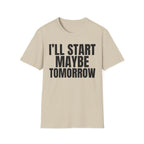 I'LL START MAYBE TOMORROW T-SHIRT