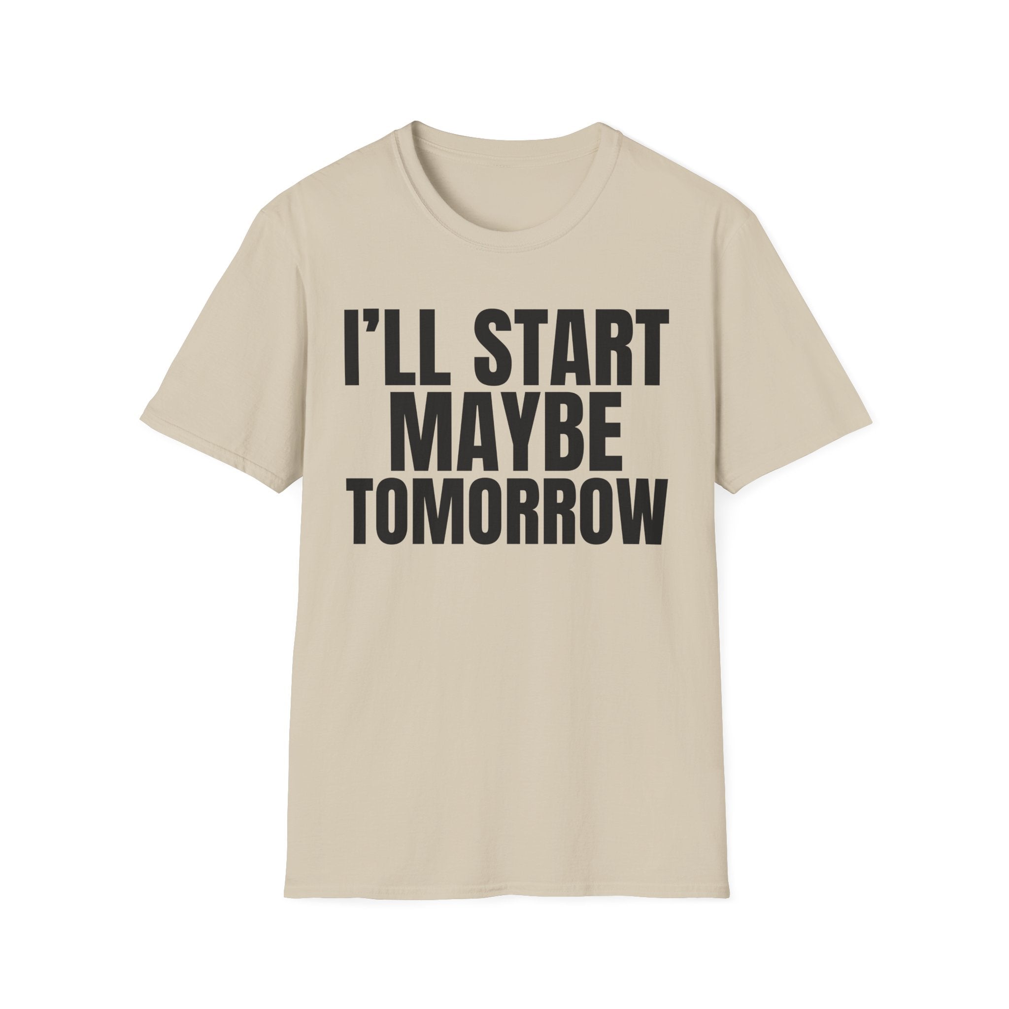 I'LL START MAYBE TOMORROW T-SHIRT