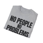 NO PEOPLE NO PROBLEMS T-SHIRT