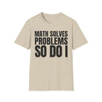 MATH SOLVES PROBLEMS SO DO I T-SHIRT