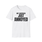 NOT SURPRISED JUST ANNOYED T-SHIRT