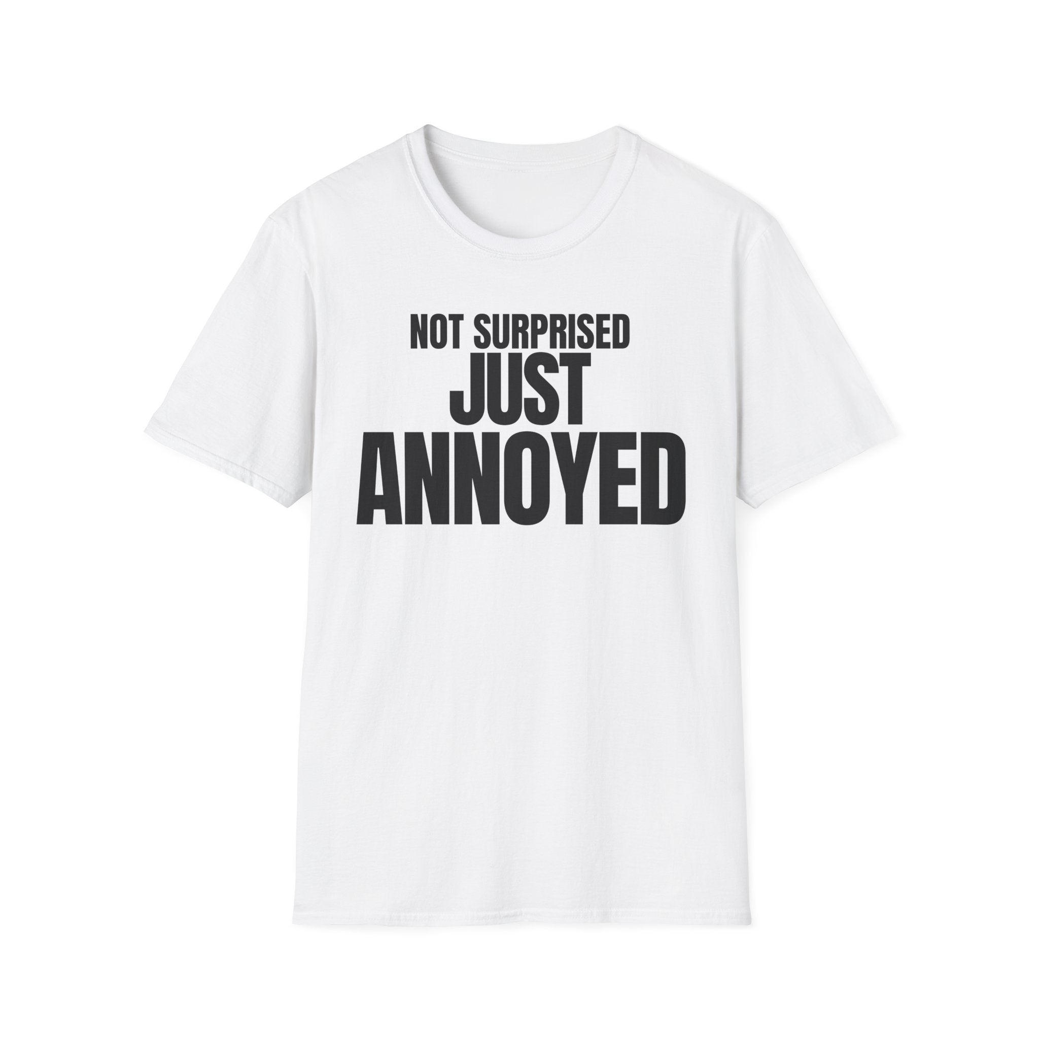NOT SURPRISED JUST ANNOYED T-SHIRT