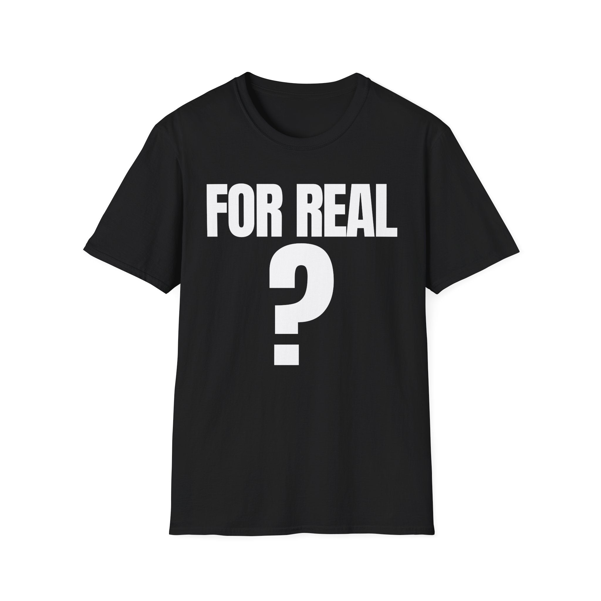 FOR REAL? T-SHIRT