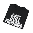 NOT PERFECT STILL PREFERRED T-SHIRT