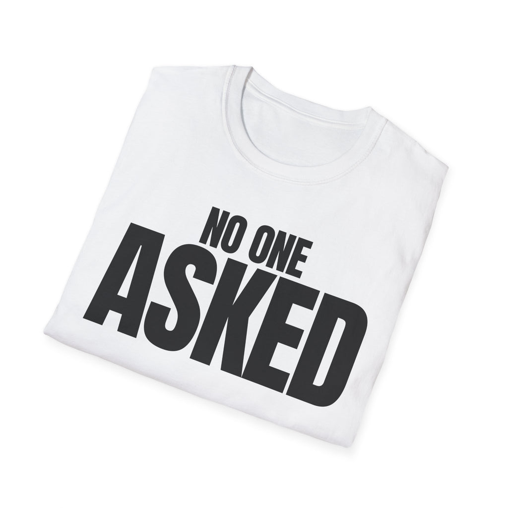 NO ONE ASKED T-SHIRT