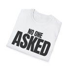 NO ONE ASKED T-SHIRT