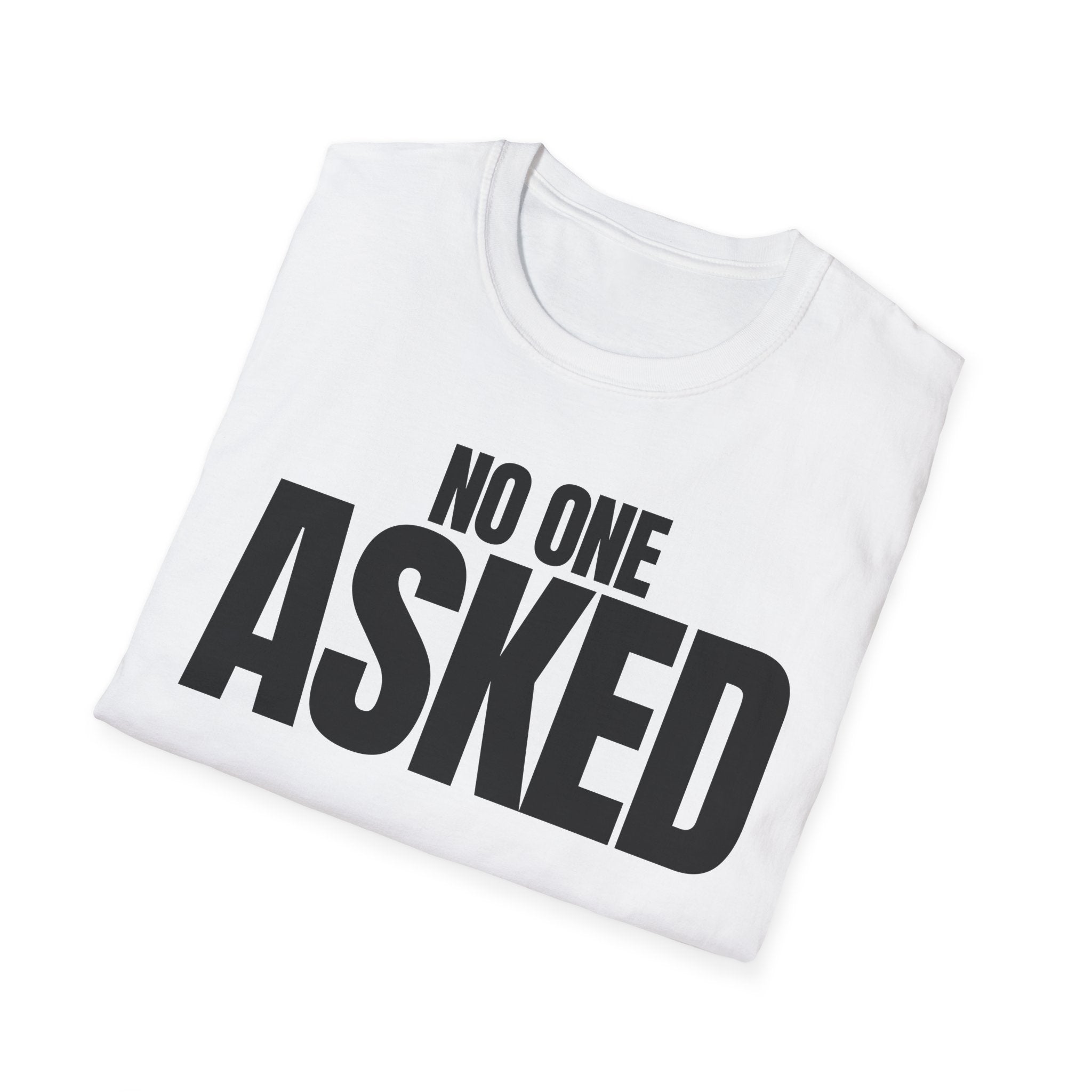 NO ONE ASKED T-SHIRT