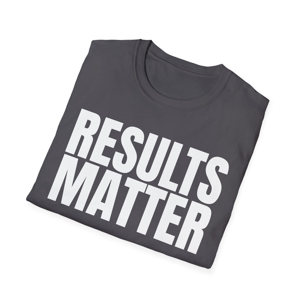RESULTS MATTER T-SHIRT
