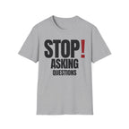 STOP! ASKING QUESTIONS T-SHIRT