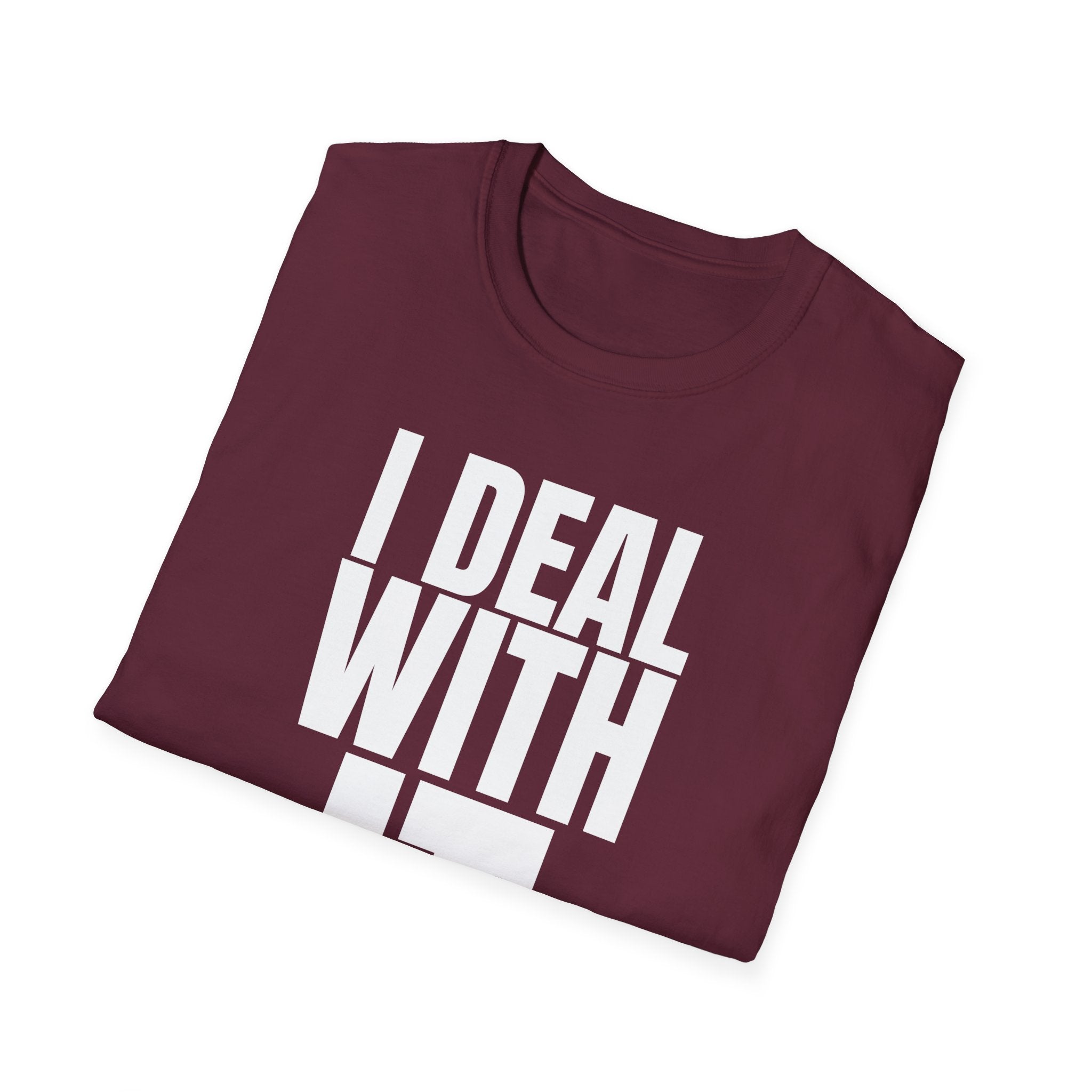 I DEAL WITH IT T-SHIRT