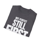 NOT PERFECT STILL FIRST T-SHIRT