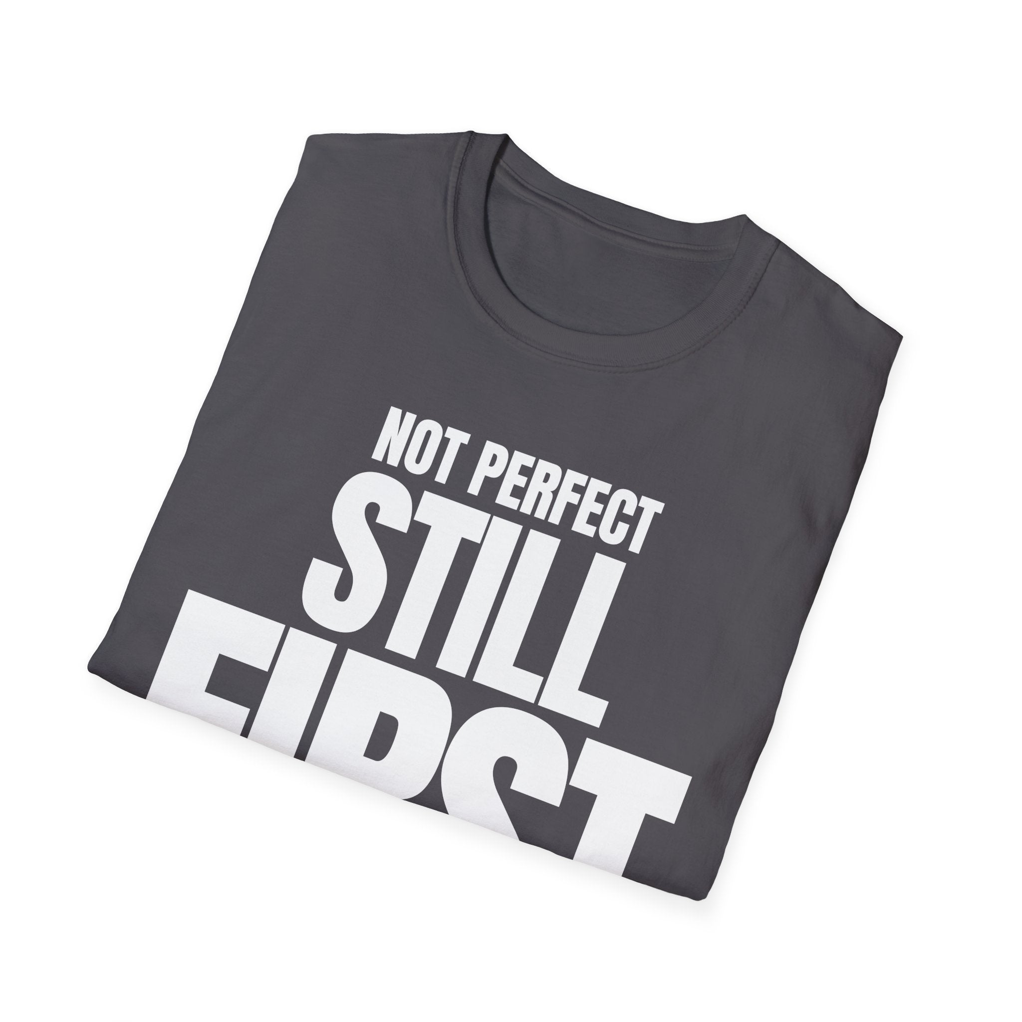 NOT PERFECT STILL FIRST T-SHIRT