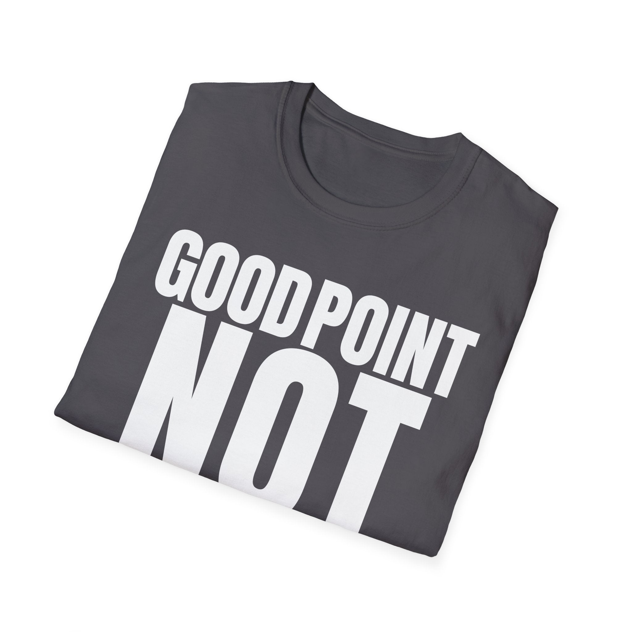 GOOD POINT NOT REALLY T-SHIRT