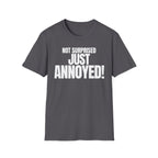NOT SURPRISED JUST ANNOYED! T-SHIRT