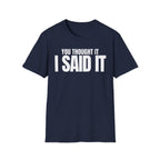 YOU THOUGHT IT I SAID IT T-SHIRT