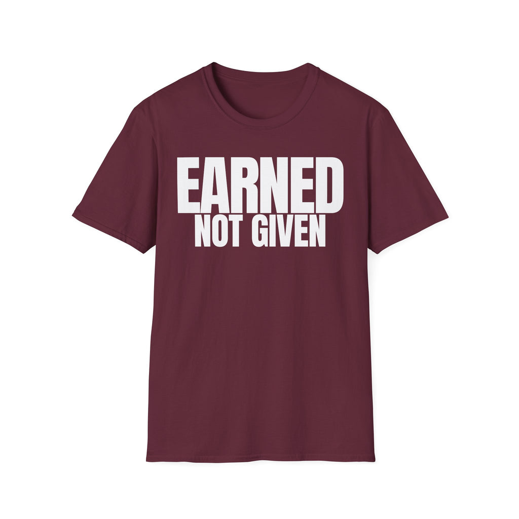 EARNED NOT GIVEN T-SHIRT