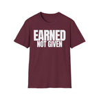 EARNED NOT GIVEN T-SHIRT
