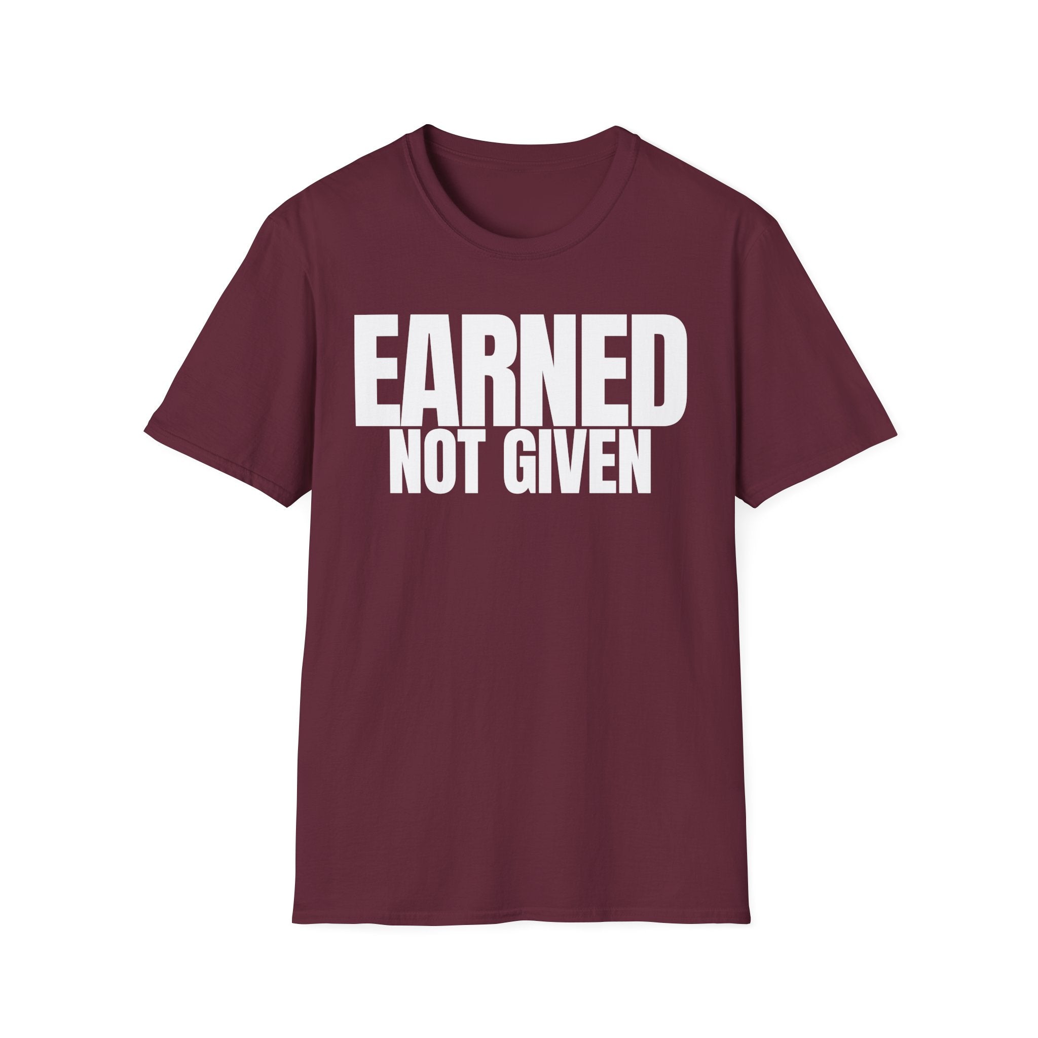 EARNED NOT GIVEN T-SHIRT