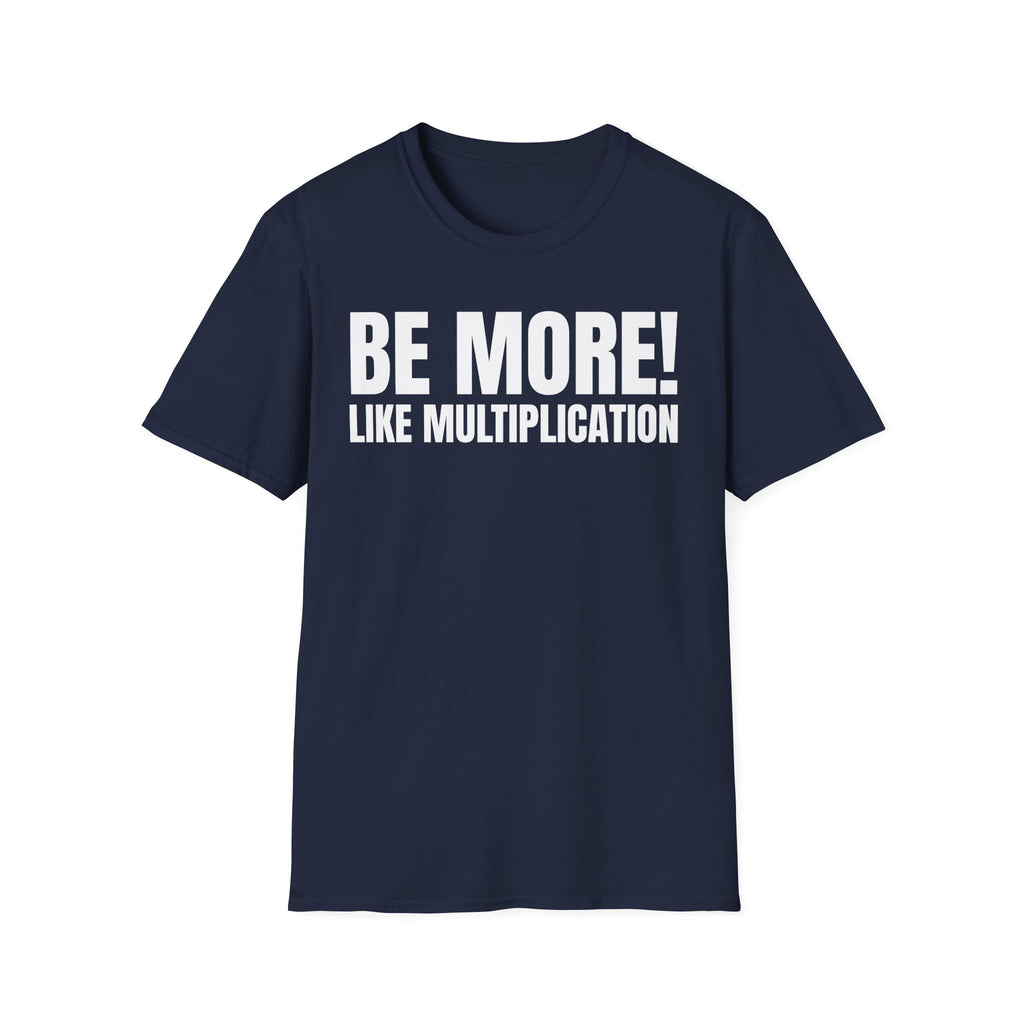 BE MORE! LIKEMULTIPLICATION T-SHIRT