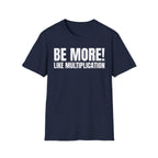 BE MORE! LIKEMULTIPLICATION T-SHIRT