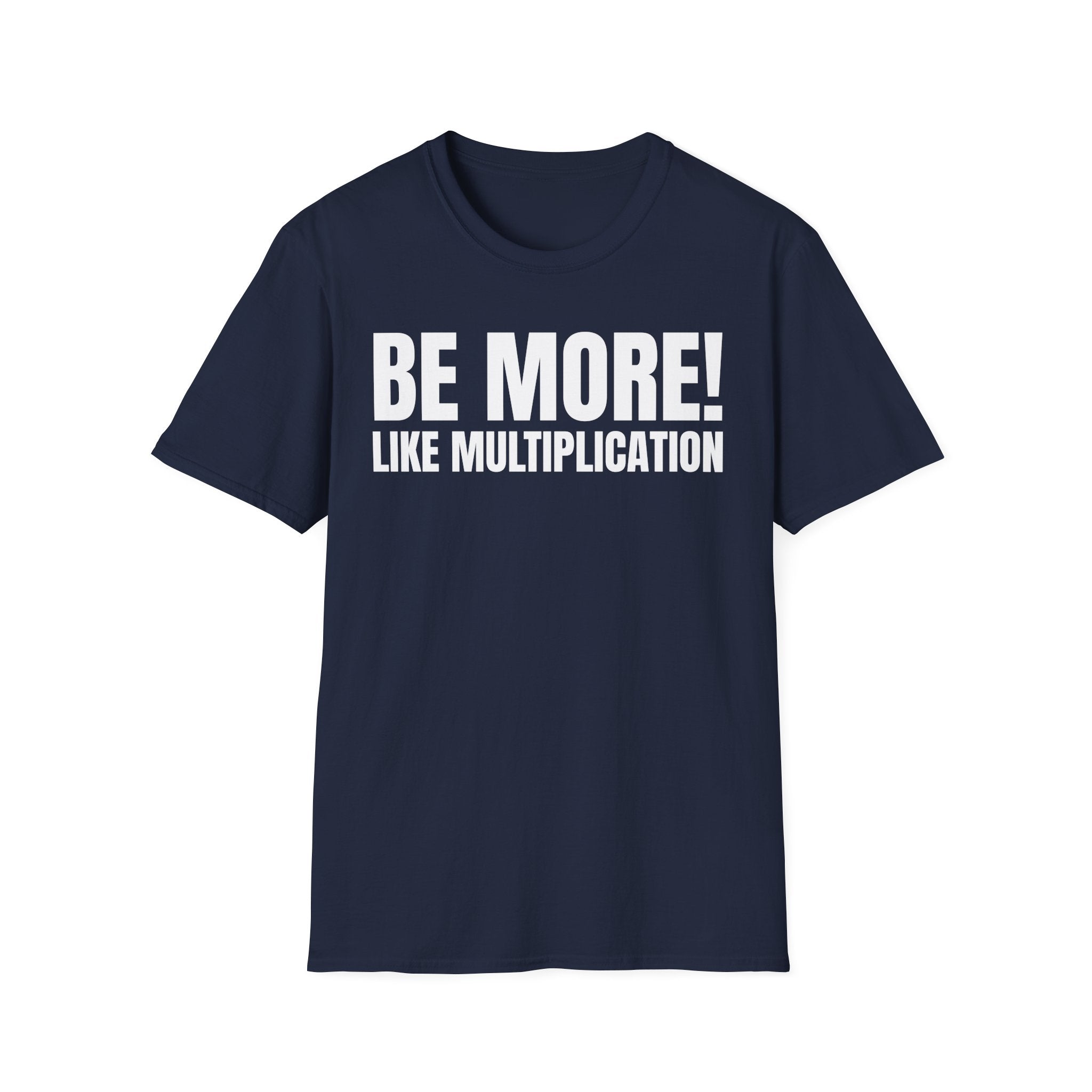 BE MORE! LIKEMULTIPLICATION T-SHIRT