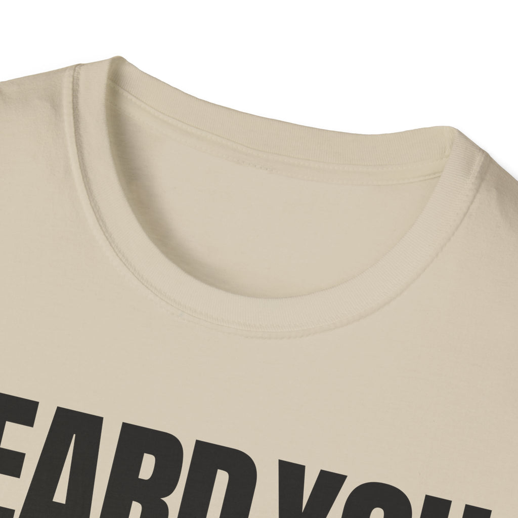 HEARD YOU NOT T-SHIRT