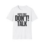 COFFEE FIRST DON'T TALK T-SHIRT