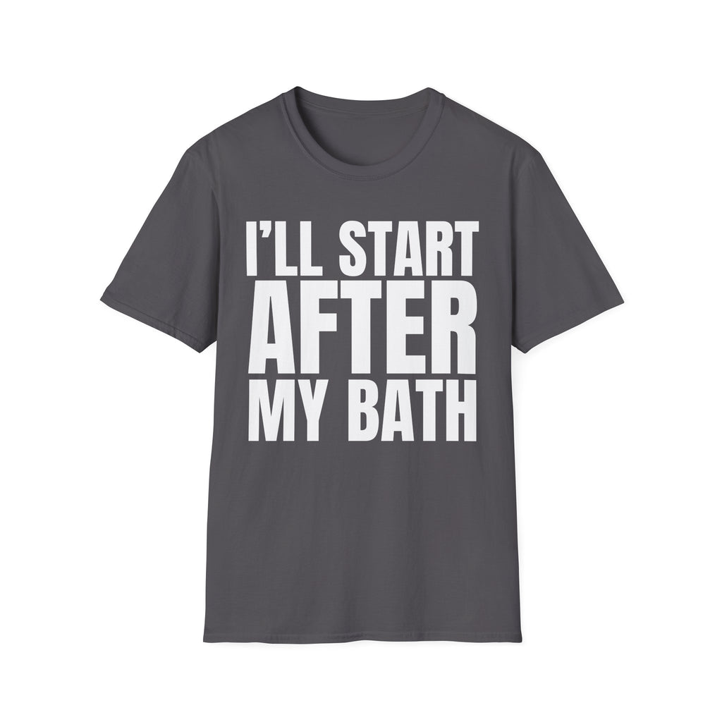 I'LL START AFTER MY BATH T-SHIRT