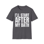 I'LL START AFTER MY BATH T-SHIRT