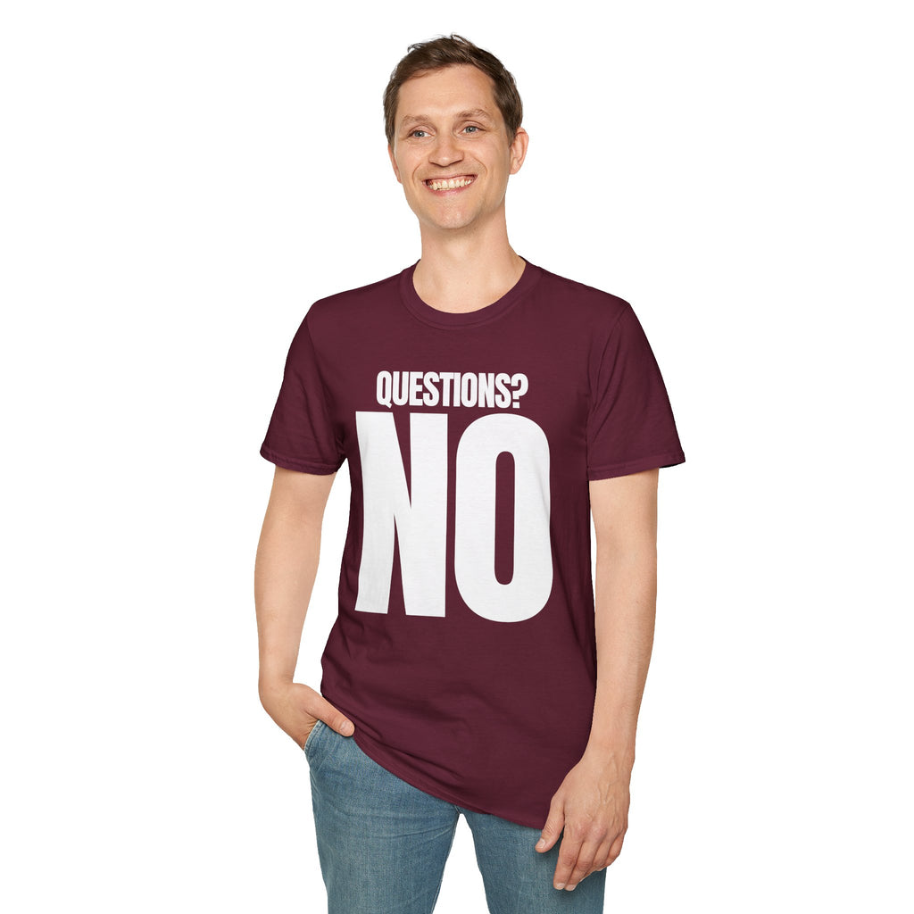 QUESTIONS? NO T-SHIRT