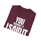 YOU THOUGHT IT I SAID IT T-SHIRT